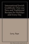 International Jewish Cookbook Over 250 New and Traditional Recipes for Holidays and Every Day