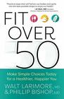 Fit over 50 Make Simple Choices Today for a Healthier Happier You