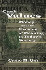 Cash Values Money And The Erosion Of Meaning In Today's Society