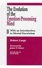 The Evolution of the EmotionProcessing Mind With an Introduction to Mental Darwinism
