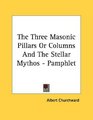 The Three Masonic Pillars Or Columns And The Stellar Mythos  Pamphlet