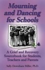 Mourning and Dancing for Schools  A Grief and Recovery Sourcebook for Students Teachers and Parents