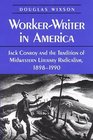 WorkerWriter in America Jack Conroy and the Tradition of Midwestern Literary Radicalism 18981990