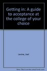 Getting in A guide to acceptance at the college of your choice
