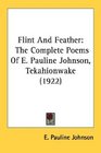 Flint And Feather The Complete Poems Of E Pauline Johnson Tekahionwake