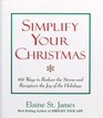 Simplify Your Christmas 100 Ways to Reduce the Stress and Recapture the Joy of the Holidays