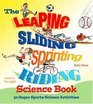 The Leaping Sliding Sprinting Riding Science Book 50 Super Sports Science Activities