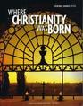 Where Christianity Was Born A Collection from the Biblical Archaeology Society