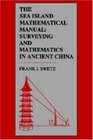 The Sea Island Mathematical Manual Surveying and Mathematics in Ancient China