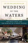 Wedding of the Waters The Erie Canal and the Making of a Great Nation