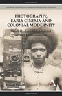 Photography Early Cinema and Colonial Modernity Frank Hurley's Synchronized Lecture Entertainments