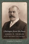 A Refugee from His Race Albion W Tourge and His Fight against White Supremacy