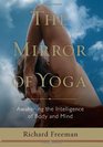 The Mirror of Yoga Awakening the Intelligence of Body and Mind