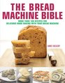 The Bread Machine Bible More Than 100 Recipes for Delicious Home Baking with Your Bread Machine