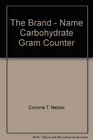 The Brand  Name Carbohydrate Gram Counter