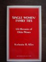 Single Women/Family Ties Life Histories of Older Women