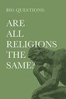Big Questions Are All Religions the Same