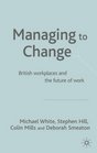 Managing to Change  British Workplaces and the Future of Work
