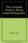 The Complete Guide to Taking Great Photographs