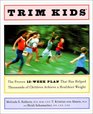Trim Kids(TM) : The Proven 12-Week Plan That Has Helped Thousands of Children Achieve a Healthier Weight