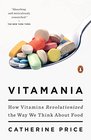 Vitamania How Vitamins Revolutionized the Way We Think About Food
