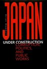 Japan Under Construction Corruption Politics and Public Works