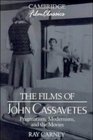 The Films of John Cassavetes  Pragmatism Modernism and the Movies