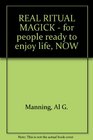 REAL RITUAL MAGICK  for people ready to enjoy life NOW