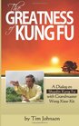 The Greatness of Kung Fu A Dialog on Shaolin Kung Fu with Grandmaster Wong Kiew Kit