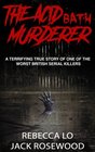 The Acid Bath Murderer A Terrifying True Story of one of the Worst British Serial Killers