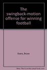 The swingbackmotion offense for winning football