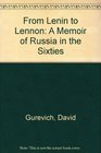 From Lenin to Lennon A Memoir of Russia in the Sixties