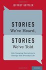 Stories We've Heard Stories We've Told LifeChanging Narratives in Therapy and Everyday Life