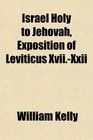Israel Holy to Jehovah Exposition of Leviticus XviiXxii