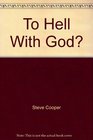 To Hell With God