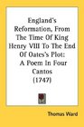 England's Reformation From The Time Of King Henry VIII To The End Of Oates's Plot A Poem In Four Cantos