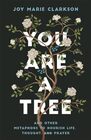 You Are a Tree And Other Metaphors to Nourish Life Thought and Prayer