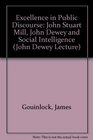 Excellence in Public Discourse John Stuart Mill John Dewey and Social Intelligence