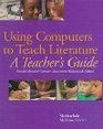 Using Computers to Teach Literature A Teacher's Guide
