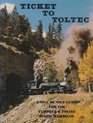 Ticket to Toltec A Mile by Mile Guide for the Cumbres and Toltec Scenic Railroad