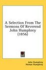 A Selection From The Sermons Of Reverend John Humphrey