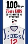 100 Things 76ers Fans Should Know  Do Before They Die