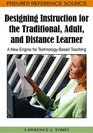 Designing Instruction for the Traditional Adult and Distance Learner A New Engine for TechnologyBased Teaching