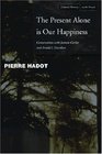 The Present Alone is Our Happiness Conversations with Jeannie Carlier and Arnold I Davidson