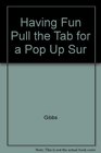 Having Fun Pull the Tab for a Pop Up Sur