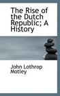 The Rise of the Dutch Republic A History