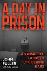 A Day in Prison An Insider's Guide to Life Behind Bars