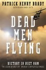 Dead Men Flying Victory in Viet Nam   The Legend of Dust off America's Battlefield Angels