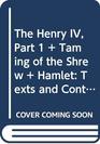 The Henry IV Part 1 and Taming of the Shrew and Hamlet Texts and Contexts