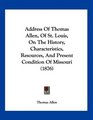 Address Of Thomas Allen Of St Louis On The History Characteristics Resources And Present Condition Of Missouri